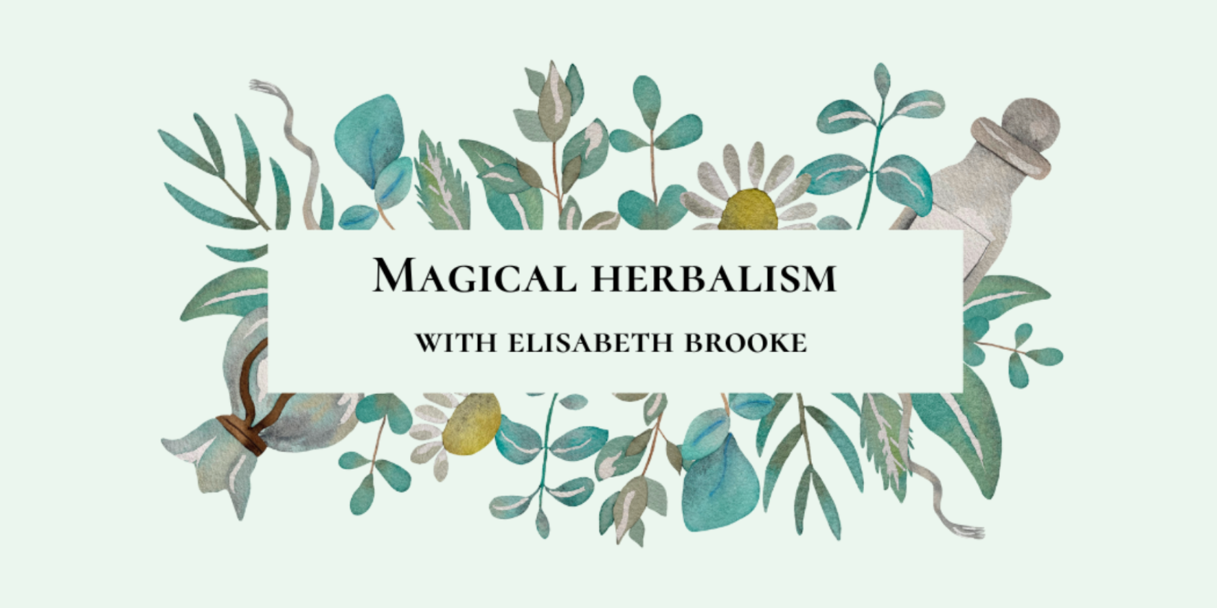 4-Part Magical Herbalism Series with Elisabeth Brooke